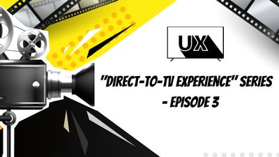 Direct-to-TV experience series: Episode 3