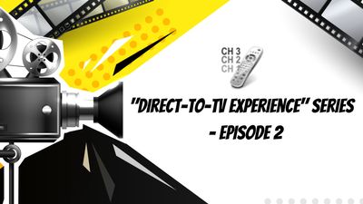 Direct-to-TV experience series: Episode 2