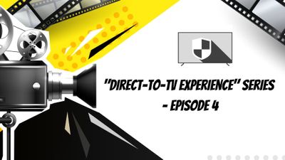 Direct-to-TV experience series: Episode 4